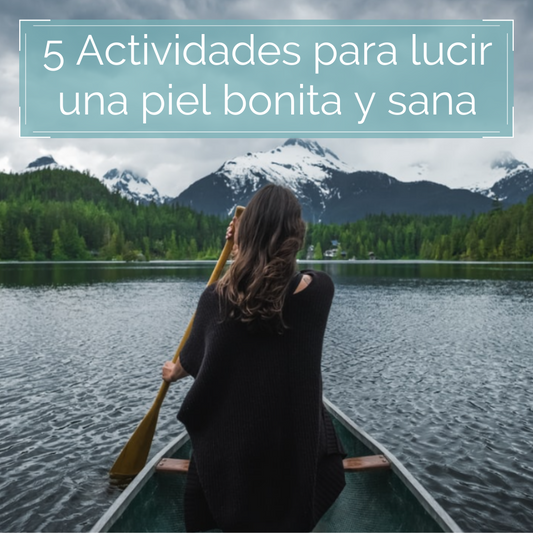 5 Actividades para lucir una piel bonita y sana