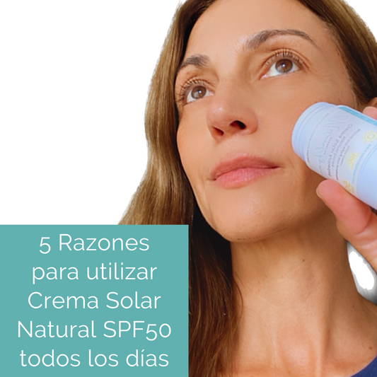 5 Razones para utilizar Crema Solar Natural SPF50 todos los días