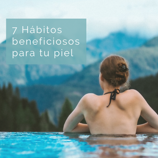 7 Hábitos beneficiosos para tu piel