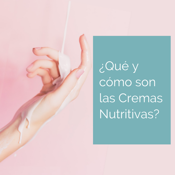 Qué y cómo son las Cremas Nutritivas y Regeneradoras