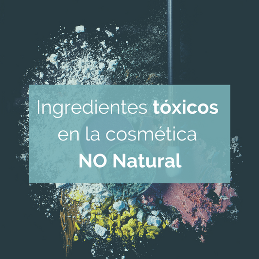 Ingredientes tóxicos en la Cosmética No Natural