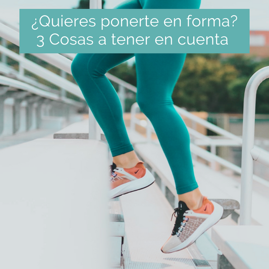 ¿Quieres ponerte en forma? 3 Cosas a tener en cuenta